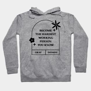 Become the hardest working person you know. Hoodie